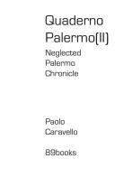 Neglected Palermo Chronicle. Quaderno Palermo II. Ediz. illustrata di Paolo Caravello edito da 89books