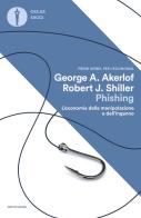 Phishing. L'economia della manipolazione e dell'inganno di George A. Akerlof, Robert J. Shiller edito da Mondadori