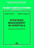 Strategic management in hospitals. The balanced scorecard approach di Alberto Onetti, Andreas Greulich edito da Giuffrè