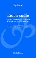 Regole sicure. Analisi economico-giuridica comparata per il notariato di Ugo Mattei edito da Giuffrè