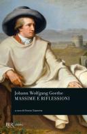 Massime e riflessioni di Johann Wolfgang Goethe edito da Rizzoli