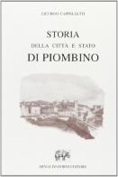 Storia di Piombino (rist. anast.) di Licurgo Cappelletti edito da Forni