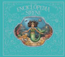 Enciclopedia delle sirene. Ediz. a colori di Emily Hawkins edito da Il Castello