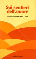 Sui sentieri dell'amore con san Giovanni della Croce. Brani scelti di Giovanni della Croce (san) edito da Paoline Editoriale Libri