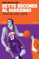 Sette secondi al massimo. I Phoenix Suns di Nash e D'Antoni di Jack McCallum edito da 66thand2nd