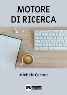 Motore di ricerca di Michele Cacace edito da LFA Publisher