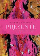 Presente. Ogni ostacolo è un'occasione e le occasioni ... sogni! di Michela Cavedon edito da Passione Scrittore selfpublishing