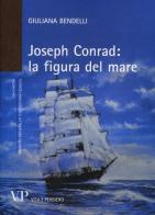Joseph Conrad: la figura del mare di Giuliana Bendelli edito da Vita e Pensiero