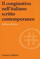 Il congiuntivo nell'italiano scritto contemporaneo di Blücher Kolbjørn edito da Carocci