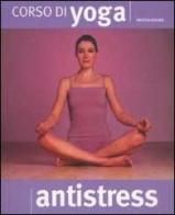 Corso di yoga antistress di Ruth Gilmore edito da Mondadori