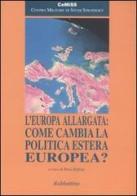 L' Europa allargata: come cambia la politica estera europea? edito da Rubbettino