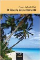 Il piacere dei sentimenti di Franco G. Papi edito da Gruppo Albatros Il Filo