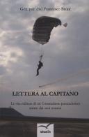 Lettera al capitano. La vita militare di un comandante paracadutista amato dai suoi uomini di Francesco Bruni edito da Gruppo Albatros Il Filo