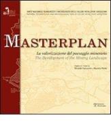 Masterplan. La valorizzazione del paesaggio minerario. Ediz. italiana e inglese edito da Polistampa