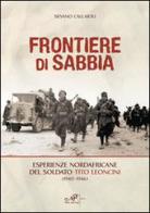 Frontiere di sabbia. Esperienze nordafricane del soldato Tito Leoncini (1940-1946) di Silvano Callaioli edito da Masso delle Fate