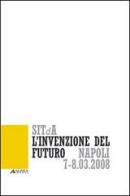 L' invenzione del futuro. 1° Convegno nazionale della Società italiana della tecnologia dell'architettura (Napoli, 7-8 marzo 2008) edito da Alinea