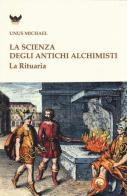 La scienza degli antichi alchimisti. La rituaria di Michael Unus edito da Tipheret