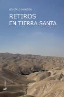 Retiros en Tierra Santa di Gonzalo Monzón edito da If Press
