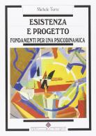 Esistenza e progetto. Fondamenti per una psicodinamica di Michele Torre edito da Edizioni Medico-Scientifiche