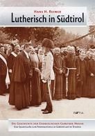 Lutherisch in Südtirol. Die geschichte der evangelischen gemeinde Meran di Hans H. Reimer edito da Raetia
