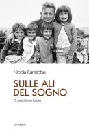 Sulle ali del sogno. Di passato in futuro di Nicola Carrabba edito da Ed Insieme