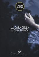 La casa della mano bianca di Massimo Tallone, Biagio Fabrizio Carillo edito da Edizioni del Capricorno