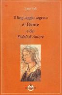 Il linguaggio segreto di Dante e dei «Fedeli d'amore» di Luigi Valli edito da Luni Editrice
