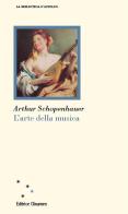 L' arte della musica di Arthur Schopenhauer edito da Clinamen