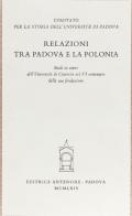 Relazioni tra Padova e la Polonia. Studi in onore dell'Università di Cracovia nel 6º centenario della sua fondazione edito da Antenore