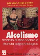 Alcolismo. Modello di dipendenza e struttura psicopatologica di Luigi Janiri, Sergio De Risio edito da SEU