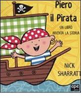 Piero il pirata. Un libro inventa la storia di Nick Sharratt edito da Ape Junior