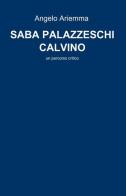 Saba Palazzeschi Calvino di Angelo Ariemma edito da ilmiolibro self publishing
