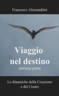 Viaggio nel destino vol.7 di Francesco Alessandrini edito da ilmiolibro self publishing