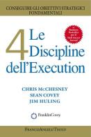 Le 4 discipline dell'Execution. Conseguire gli obiettivi strategici fondamentali di Chris McChesney, Sean Covey, Jim Huling edito da Franco Angeli