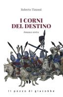 I corni del destino di Roberto Timossi edito da Il Pozzo di Giacobbe