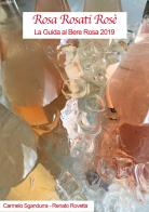 Rosa rosati rosè. La guida al bere rosa 2019 di Carmelo Sgandurra, Renato Rovetta edito da Club Sommelier
