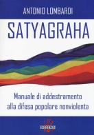 Satyagraha. Manuale di addestramento alla difesa popolare nonviolenta di Antonio Lombardi edito da Dissensi