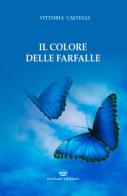 Il colore delle farfalle di Vittoria Castelli edito da Michael Edizioni