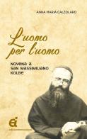 L' uomo per l'uomo. Novena a San Massimiliano Kolbe di Anna Maria Calzolaro edito da Edizioni Immacolata