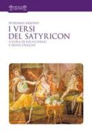 I versi del Satyricon. Tutti i versi intarsiati nella prosa del Satyricon. Testo latino a fronte di Arbitro Petronio edito da Biblioteca dei Leoni