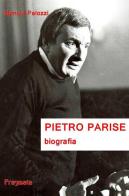 Pietro Parise. Biografia di Monica Palozzi edito da Pragmata
