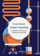 Career Coaching. L'estrattore dell'essenza personale e aziendale di Fausto Bizzarri edito da 78Edizioni