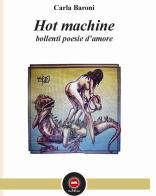 Hot machine. Bollenti poesie d'amore di Carla Baroni edito da The Writer