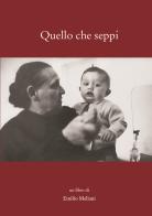 Quello che seppi di Emilio Meliani edito da La Grafica Pisana