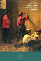 Ombre rosse. L'Italia unita e la crisi di Aspromonte di Paolo Franzese edito da La valle del tempo