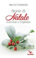 Storie di Natale, d'Avvento e d'epifania di Bruno Ferrero edito da Editrice Elledici
