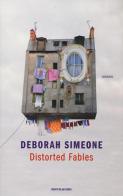 Distorted fables di Deborah Simeone edito da Mondadori