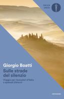 Sulle strade del silenzio. Viaggio per monasteri d'Italia e spaesati dintorni di Giorgio Boatti edito da Mondadori