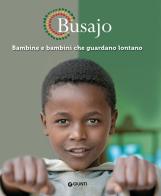 Busajo. Bambine e bambini che guardano lontano. Ediz. illustrata edito da Giunti Editore