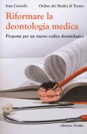 Riformare la deontologia medica. Proposte per un nuovo codice deontologico di Ivan Cavicchi edito da edizioni Dedalo